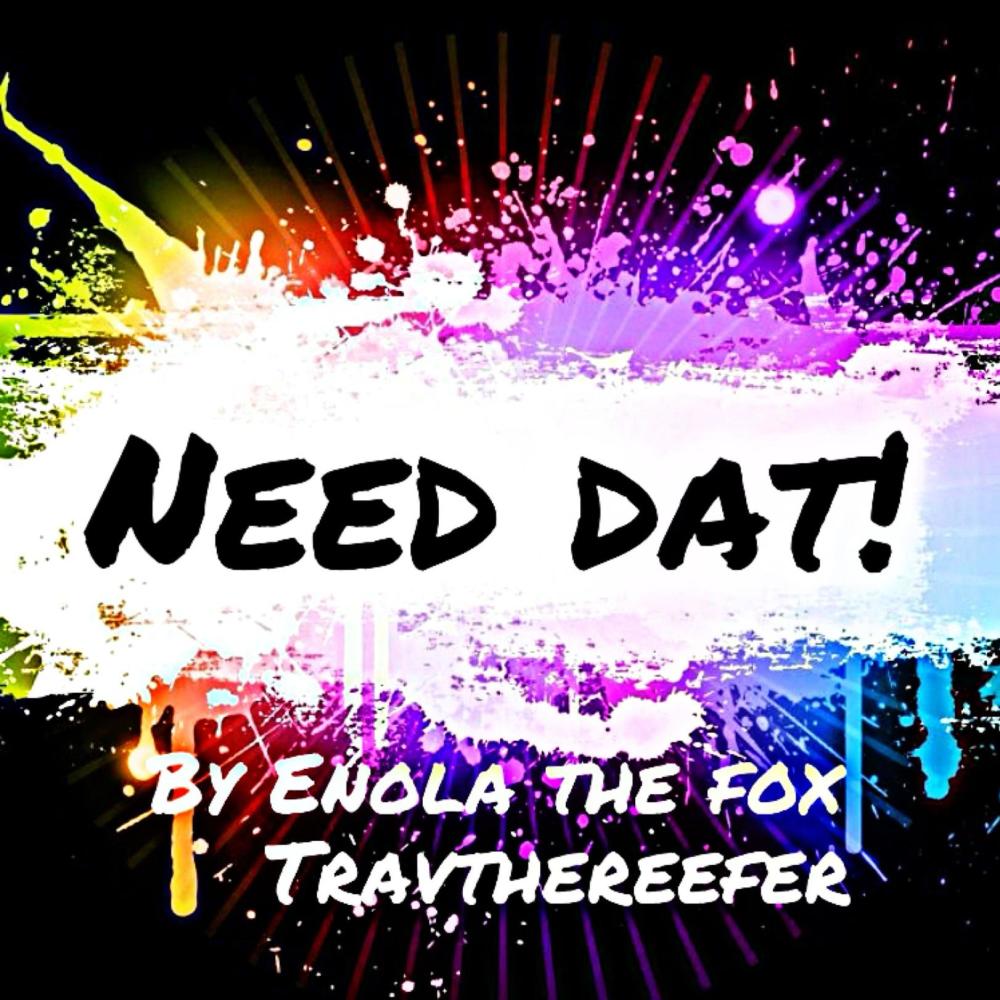 Need Dat! (feat. TravtheReefer) (Explicit)