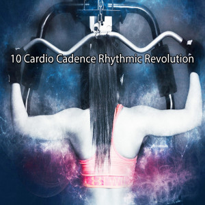 Album 10 Cardio Cadence Rhythmic Revolution oleh Dance Hits 2014
