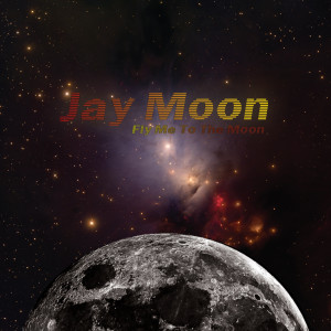 Jay Moon的專輯Fly Me to the Moon (Explicit)