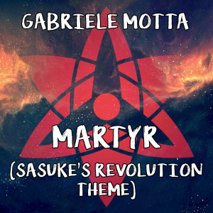 ดาวน์โหลดและฟังเพลง Martyr (Sasuke's Revolution Theme) (From "Naruto Shippuden") พร้อมเนื้อเพลงจาก Gabriele Motta
