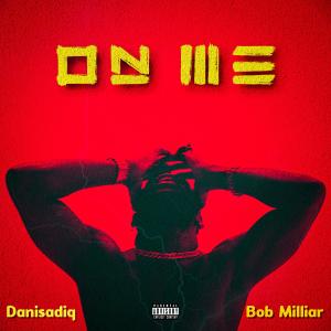 收聽Danisadiq的On Me (feat. Bob Milliar)歌詞歌曲