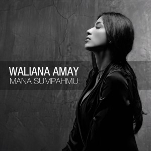 收聽Waliana Amay的Mana Sumpahmu歌詞歌曲
