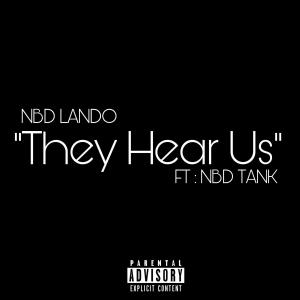 收听NBD Lando的They Hear Us (feat. NBD Tank) (Explicit)歌词歌曲