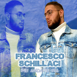 收聽Francesco Schillaci的Sei Andato Via歌詞歌曲