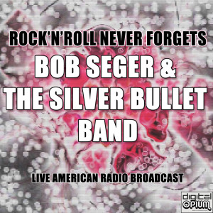 อัลบัม Rock'n'Roll Never Forgets (Live) ศิลปิน Bob Seger & The Silver Bullet Band