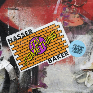 收聽   Nasser Baker的Say Something (Dennis Ferrer Remix)歌詞歌曲