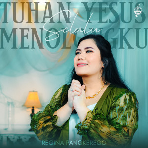 Dengarkan Tuhan Yesus Selalu Menolongku lagu dari Regina Pangkerego dengan lirik