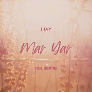 อัลบัม Mar Yar ศิลปิน J Jay