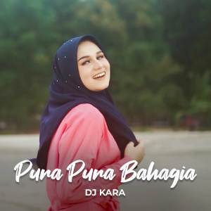 ดาวน์โหลดและฟังเพลง DJ Pura Pura Bahagia (DJ Remix) พร้อมเนื้อเพลงจาก DJ KARA