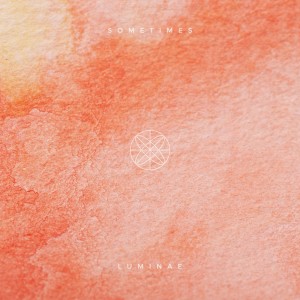 Listen to Sometimes song with lyrics from luminae