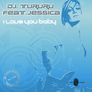 收聽Dj Tururu, Jessica的I Love You Baby歌詞歌曲