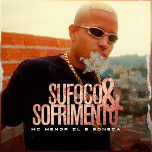 收聽MC Menor ZL的Sufoco e Sofrimento歌詞歌曲