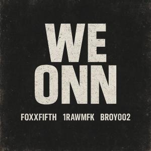 收聽Foxxfifth的we onn (feat. 1rawmfk & broy002) (Explicit)歌詞歌曲