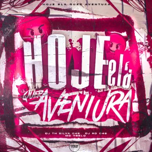 Dengarkan lagu Hoje Ela Quer Aventura (Explicit) nyanyian DJ TH SILVA 048 dengan lirik
