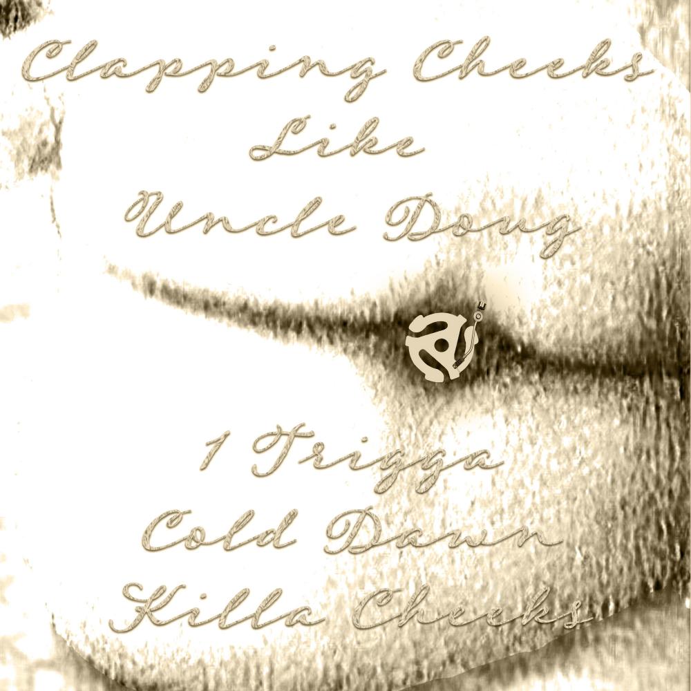 Clapping Cheeks Like Uncle Doug (feat. 1 Trigga & Killa Cheeks) (Explicit)