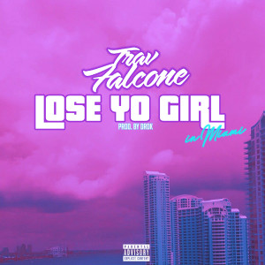 อัลบัม Lose Yo Girl in Miami (Explicit) ศิลปิน Trav Falcone