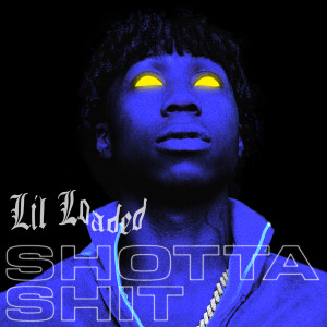 收聽Lil Loaded的Shotta Shit (Explicit)歌詞歌曲