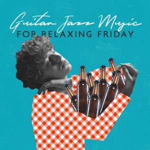 Album Guitar Jazz Music for Relaxing Friday (Easy Enjoyment in the Evening (Cocktail Bar Jazz)) from Drink Bar Chillout Music