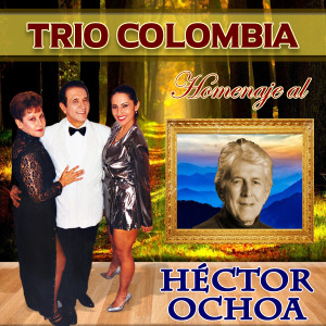 Trio Colombia的專輯Homenaje a Héctor Ochoa: Ayer y Hoy / Muy Colombiano / Nuestro Final / Bendito Nuestro Amor