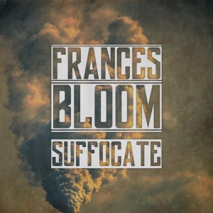 Dengarkan Suffocate lagu dari Frances Bloom dengan lirik