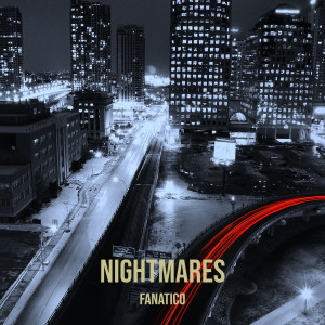 Listen to Nightmares song with lyrics from Fanatico