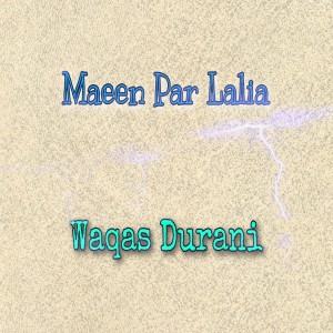 收听Waqas Durani的Maeen Par Lalia歌词歌曲