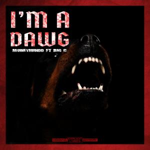 ดาวน์โหลดและฟังเพลง I'm A Dawg (feat. Big-C) (Explicit) พร้อมเนื้อเพลงจาก Moneymindd