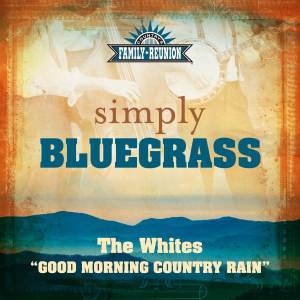 The Whites的專輯Good Morning Country Rain (Simply Bluegrass)