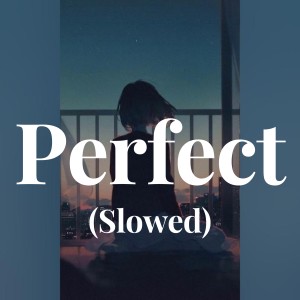 Listen to Perfect (Slowed) song with lyrics from EdS Sheerran