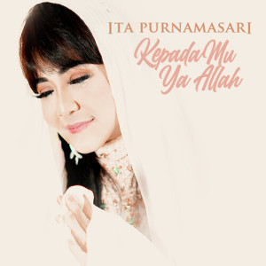 Album KepadaMu Ya Allah oleh Ita Purnamasari