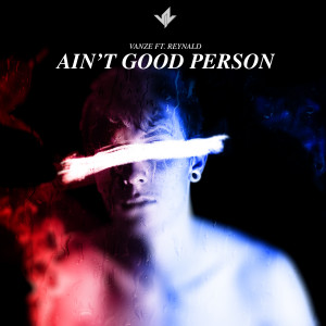 Dengarkan lagu Ain't Good Person nyanyian Vanze dengan lirik