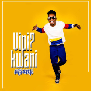 Dengarkan Vipi Kwani lagu dari Msami dengan lirik