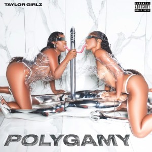 อัลบัม Polygamy (Explicit) ศิลปิน Taylor Girlz