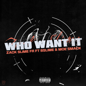Listen to Who Want It (Explicit) song with lyrics from Zack Slime Fr