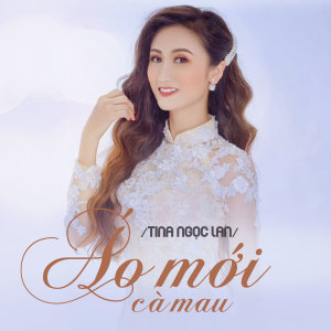 Listen to Áo Mới Cà Mau song with lyrics from Tina Ngọc Lan