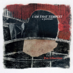 收聽Eve Libertine的I Am That Tempest (Interlude)歌詞歌曲