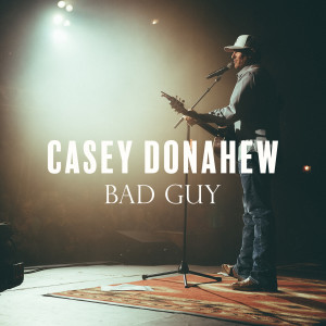 Listen to Bad Guy song with lyrics from Casey Donahew