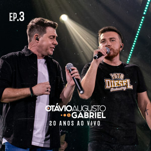 Otávio Augusto e Gabriel (20 Anos Ao Vivo), Ep. 3