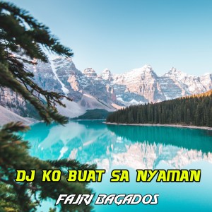 Listen to DJ KO BUAT SA NYAMAN song with lyrics from Fajri Bagados