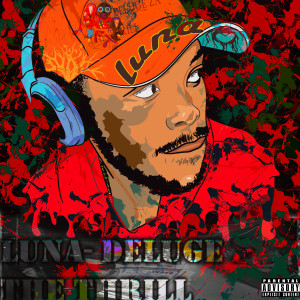 Dengarkan The Thrill (Explicit) lagu dari Luna Deluge dengan lirik