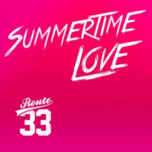 ดาวน์โหลดและฟังเพลง Summertime Love พร้อมเนื้อเพลงจาก Route 33