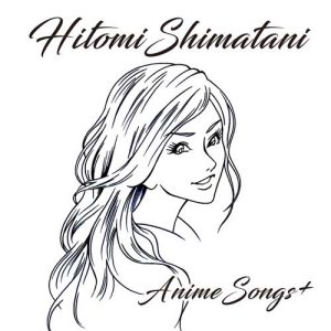 อัลบัม HITOMI SHIMATANI ANIME SONGS＋ ศิลปิน Shimatani Hitomi