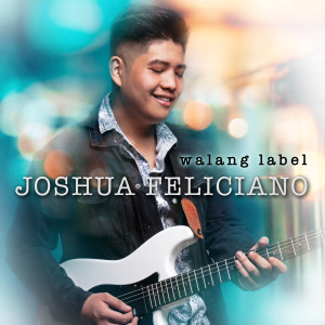 Dengarkan lagu Walang Label nyanyian Joshua Feliciano dengan lirik