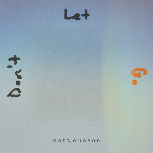 Album Don't Let Go from Matt Cusson