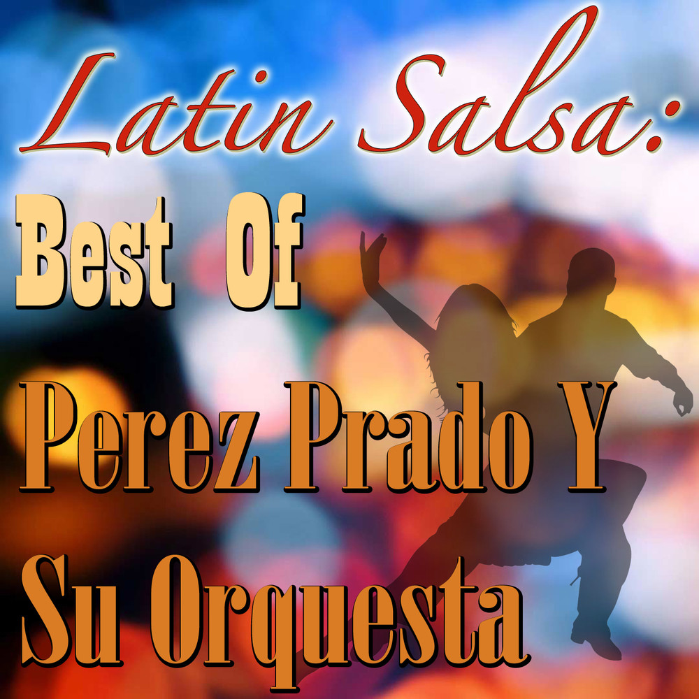 Latin Salsa: Best Of Perez Prado Y Su Orquesta
