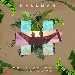 Album What Do We Do to Love oleh Hallman
