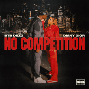 收聽BTB DEZZ的No Competition (Explicit)歌詞歌曲