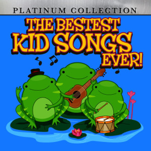 The Bestest Kid Songs Ever!