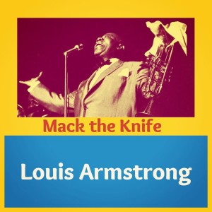 收聽Louis Armstrong的Mack the Knife歌詞歌曲