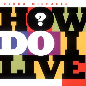ดาวน์โหลดและฟังเพลง How Do I Live(1:00 AM Club Mix) พร้อมเนื้อเพลงจาก Debra Michaels